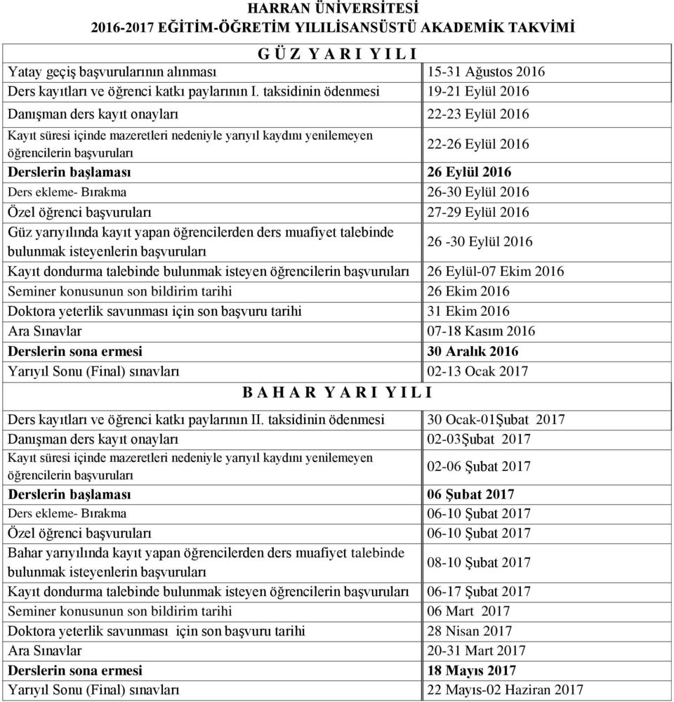 2016 Ders ekleme- Bırakma 26-30 Eylül 2016 Özel öğrenci başvuruları 27-29 Eylül 2016 Güz yarıyılında kayıt yapan öğrencilerden ders muafiyet talebinde bulunmak isteyenlerin başvuruları 26-30 Eylül