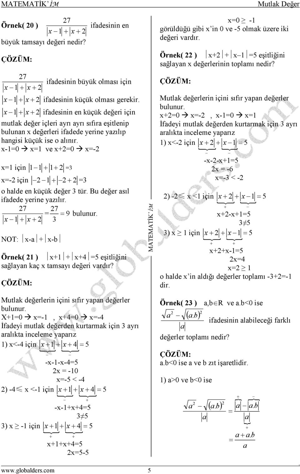 hngisi küçük ise o lınır -1 1 ve + - 1 için 1 1+ 1+ - için 1+ + o hlde en küçük değer tür Bu değer sıl ifdede yerine yzılır 9 1+ + bulunur NOT: - + -b Örnek( 1 ) +1 + +4 eşitliğini sğlyn kç tmsyı