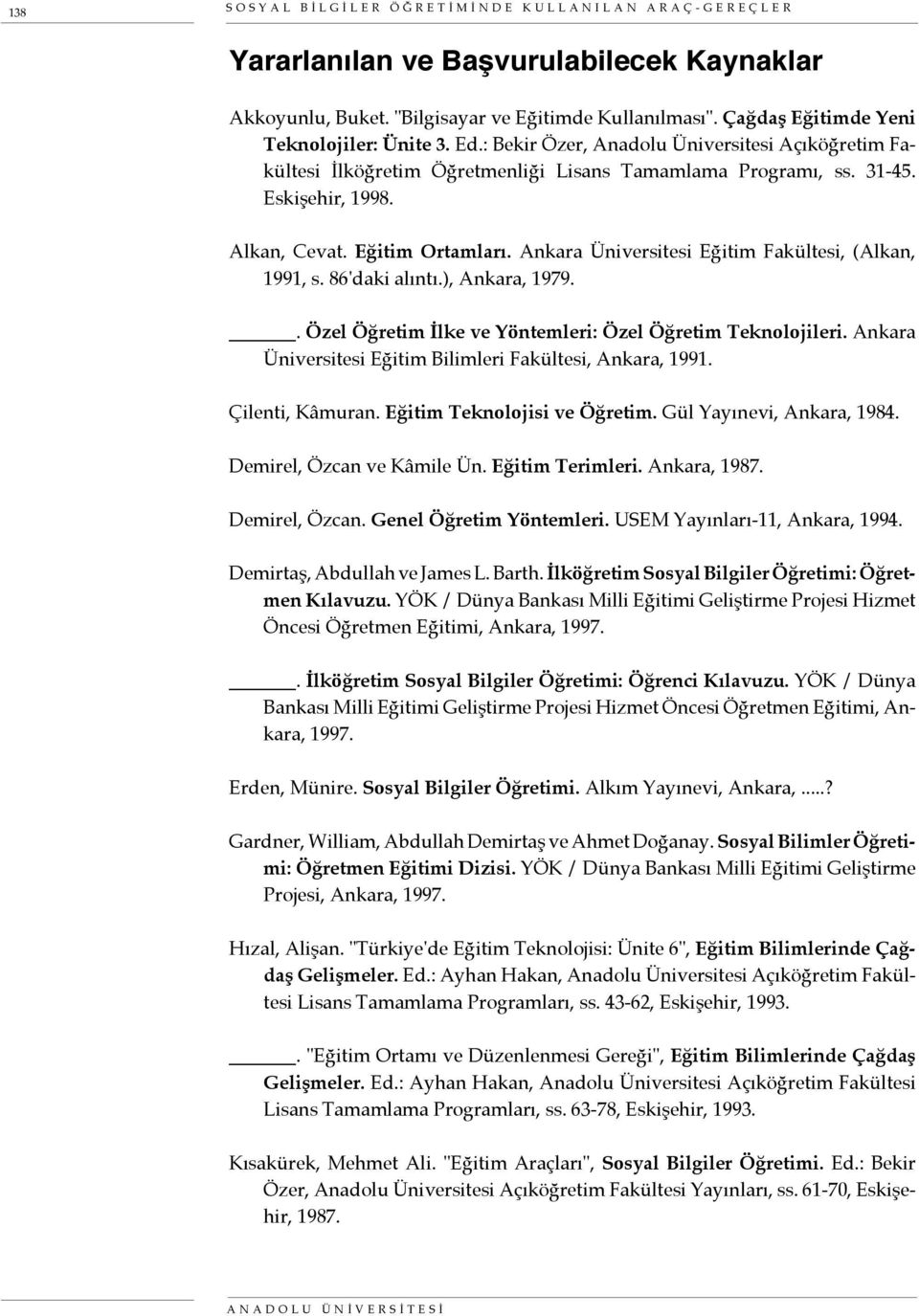 Eğitim Ortamları. Ankara Üniversitesi Eğitim Fakültesi, (Alkan, 1991, s. 86'daki alıntı.), Ankara, 1979.. Özel Öğretim İlke ve Yöntemleri: Özel Öğretim Teknolojileri.