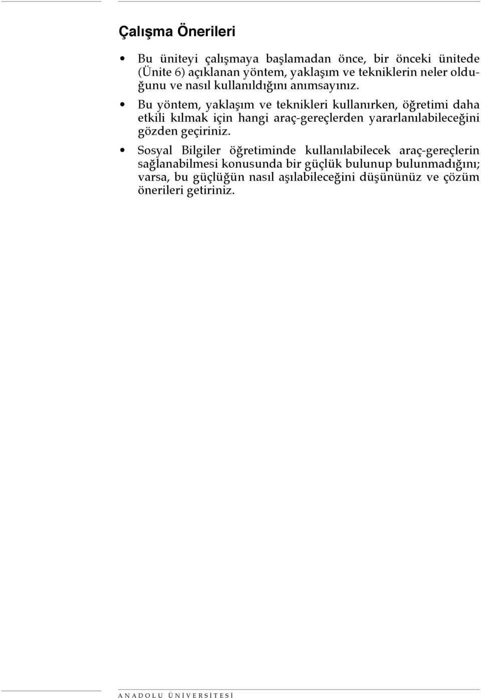 Bu yöntem, yaklaşım ve teknikleri kullanırken, öğretimi daha etkili kılmak için hangi araç-gereçlerden yararlanılabileceğini gözden