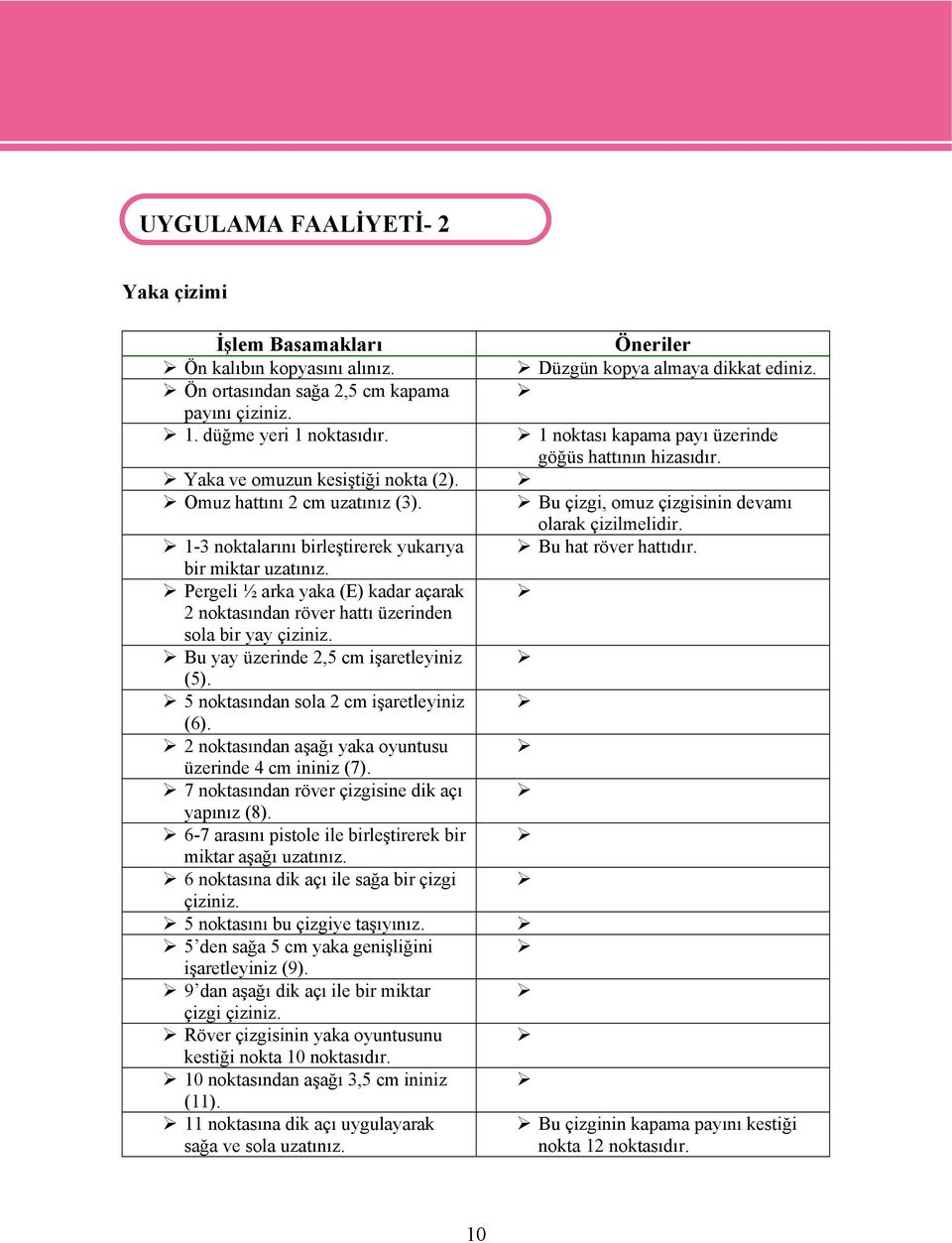 Pergeli ½ arka yaka (E) kadar açarak 2 noktasından röver hattı üzerinden sola bir yay çiziniz. Bu yay üzerinde 2,5 cm işaretleyiniz (5). 5 noktasından sola 2 cm işaretleyiniz (6).