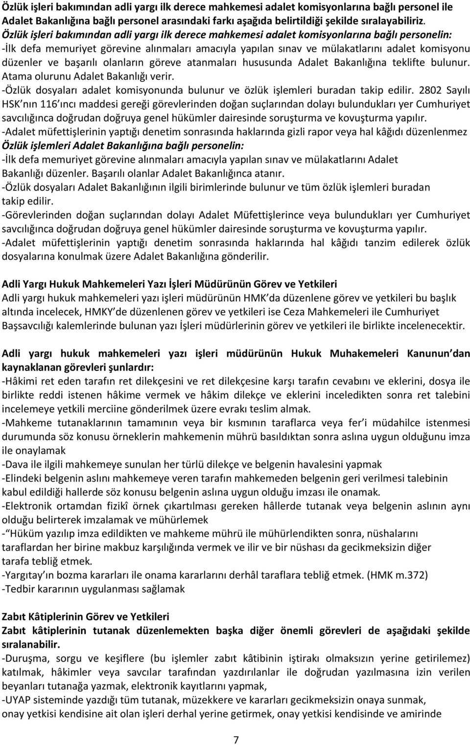 düzenler ve başarılı olanların göreve atanmaları hususunda Adalet Bakanlığına teklifte bulunur. Atama olurunu Adalet Bakanlığı verir.