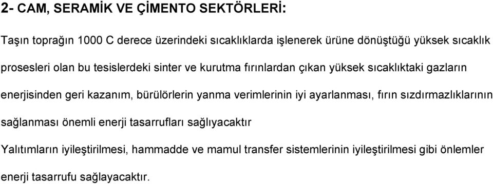 kazanım, bürülörlerin yanma verimlerinin iyi ayarlanması, fırın sızdırmazlıklarının sağlanması önemli enerji tasarrufları