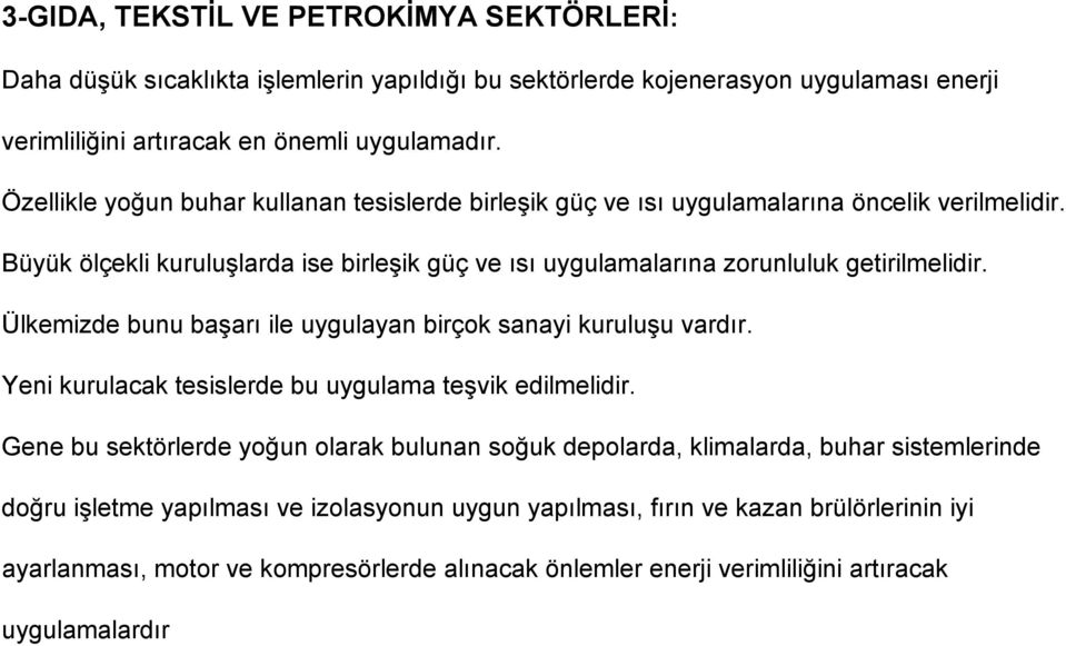 Ülkemizde bunu başarı ile uygulayan birçok sanayi kuruluşu vardır. Yeni kurulacak tesislerde bu uygulama teşvik edilmelidir.