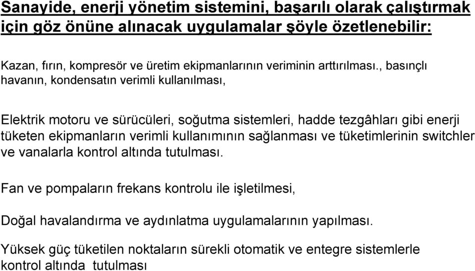 , basınçlı havanın, kondensatın verimli kullanılması, Elektrik motoru ve sürücüleri, soğutma sistemleri, hadde tezgâhları gibi enerji tüketen ekipmanların verimli