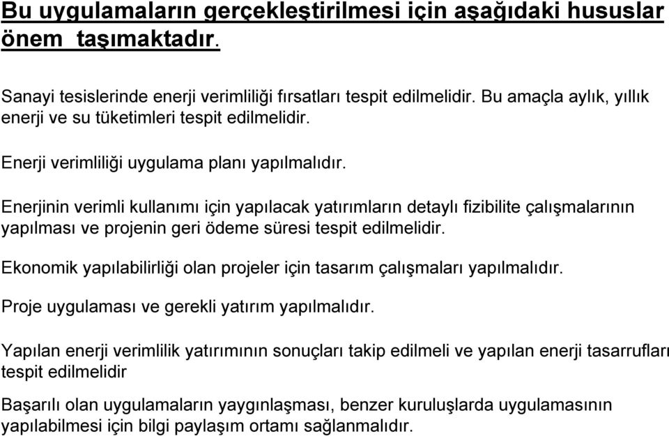 Enerjinin verimli kullanımı için yapılacak yatırımların detaylı fizibilite çalışmalarının yapılması ve projenin geri ödeme süresi tespit edilmelidir.