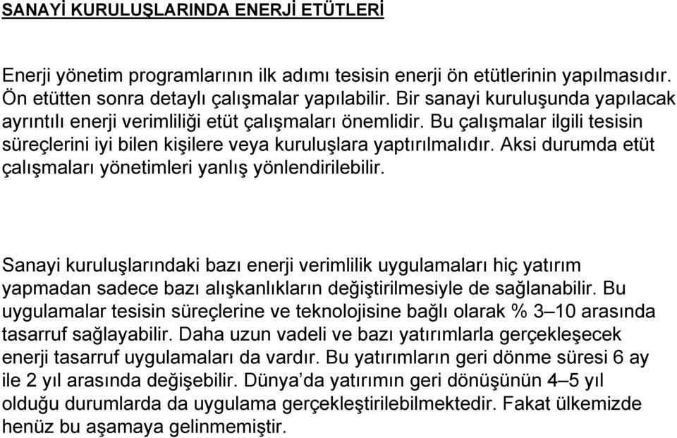 Aksi durumda etüt çalışmaları yönetimleri yanlış yönlendirilebilir.