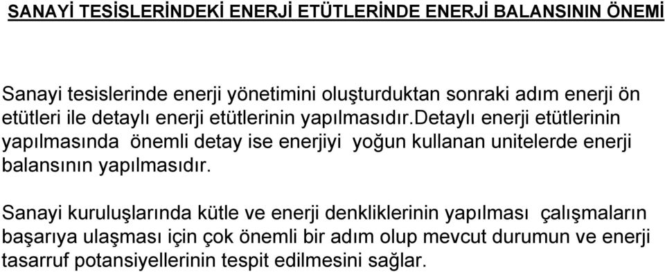 detaylı enerji etütlerinin yapılmasında önemli detay ise enerjiyi yoğun kullanan unitelerde enerji balansının yapılmasıdır.