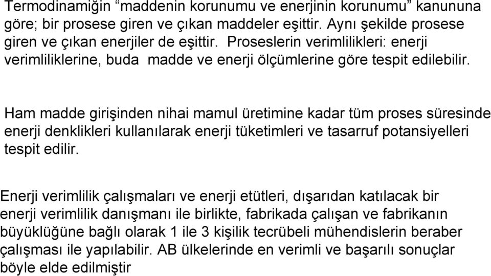 Ham madde girişinden nihai mamul üretimine kadar tüm proses süresinde enerji denklikleri kullanılarak enerji tüketimleri ve tasarruf potansiyelleri tespit edilir.