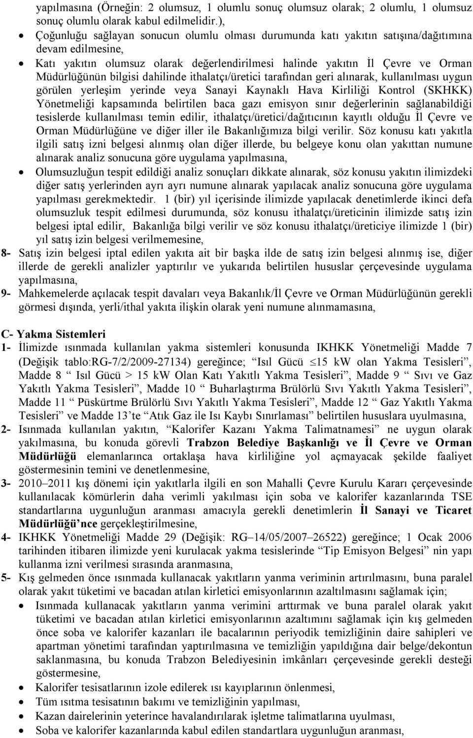 bilgisi dahilinde ithalatçı/üretici tarafından geri alınarak, kullanılması uygun görülen yerleşim yerinde veya Sanayi Kaynaklı Hava Kirliliği Kontrol (SKHKK) Yönetmeliği kapsamında belirtilen baca