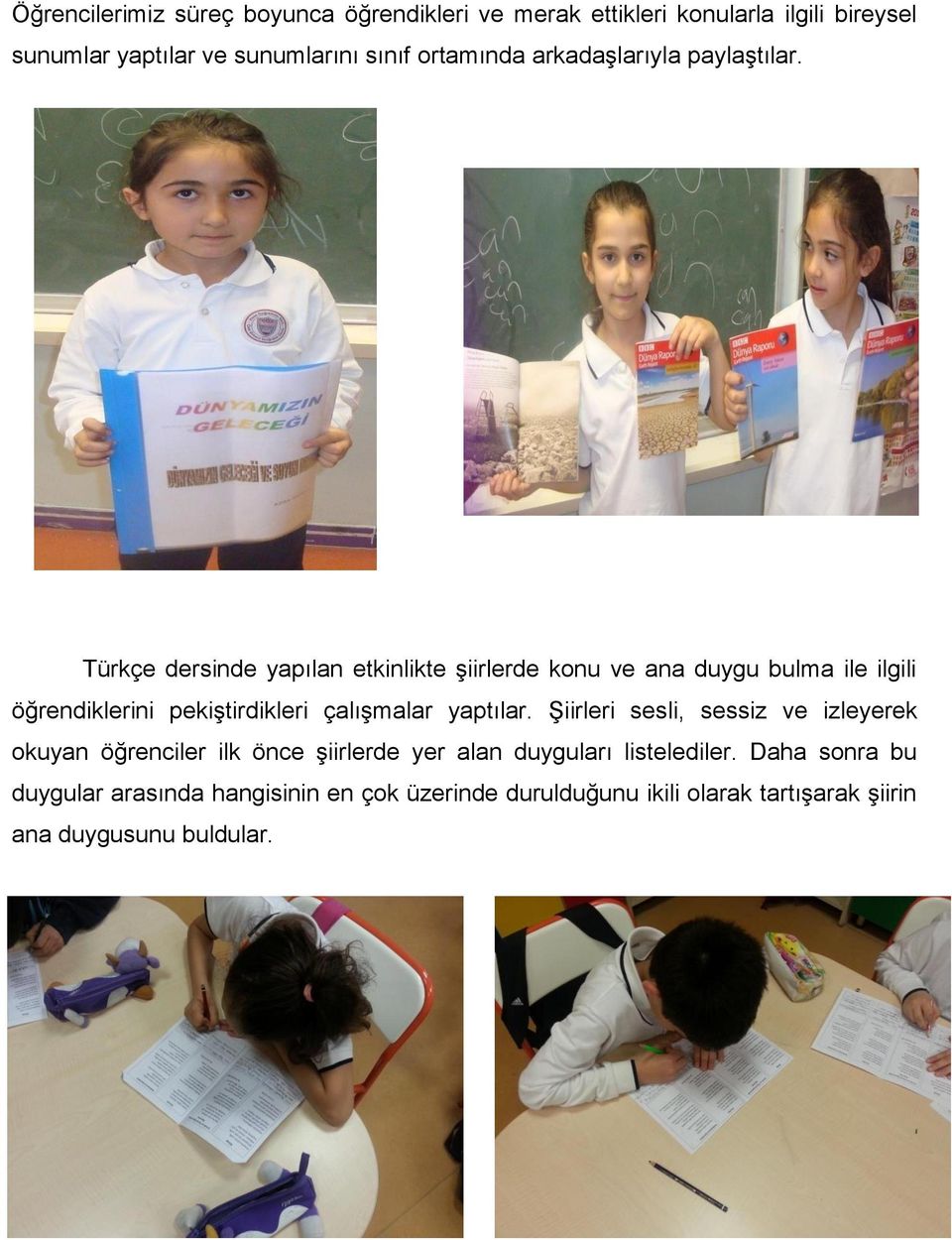 Türkçe dersinde yapılan etkinlikte şiirlerde konu ve ana duygu bulma ile ilgili öğrendiklerini pekiştirdikleri çalışmalar yaptılar.