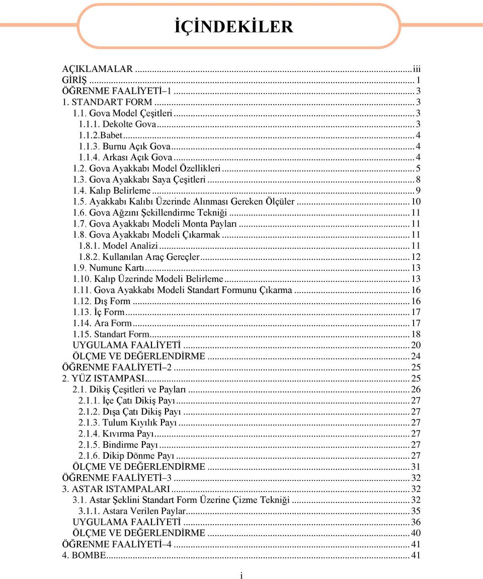 Gova Ağzını Şekillendirme Tekniği... 11 1.7. Gova Ayakkabı Modeli Monta Payları... 11 1.8. Gova Ayakkabı Modeli Çıkarmak... 11 1.8.1. Model Analizi... 11 1.8.2. Kullanılan Araç Gereçler... 12 1.9.