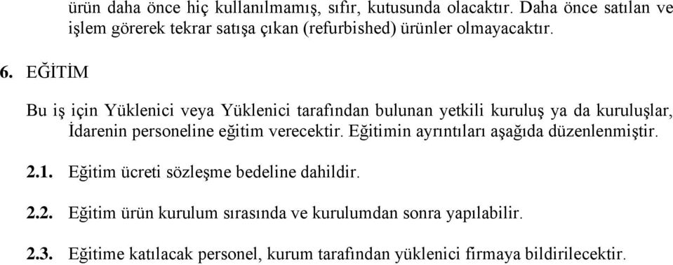 Bu iş için Yüklenici veya Yüklenici tarafından bulunan yetkili kuruluş ya da kuruluşlar, İdarenin personeline eğitim verecektir.