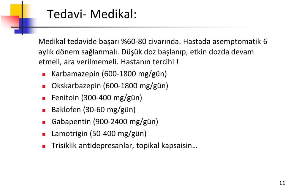 Düşük doz başlanıp, etkin dozda devam etmeli, ara verilmemeli. Hastanın tercihi!