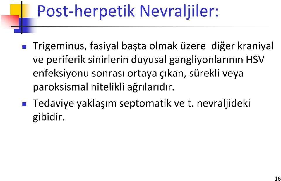 enfeksiyonu sonrası ortaya çıkan, sürekli veya paroksismal nitelikli