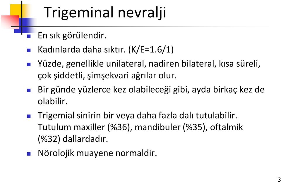 olur. Bir günde yüzlerce kez olabileceği gibi, ayda birkaç kez de olabilir.