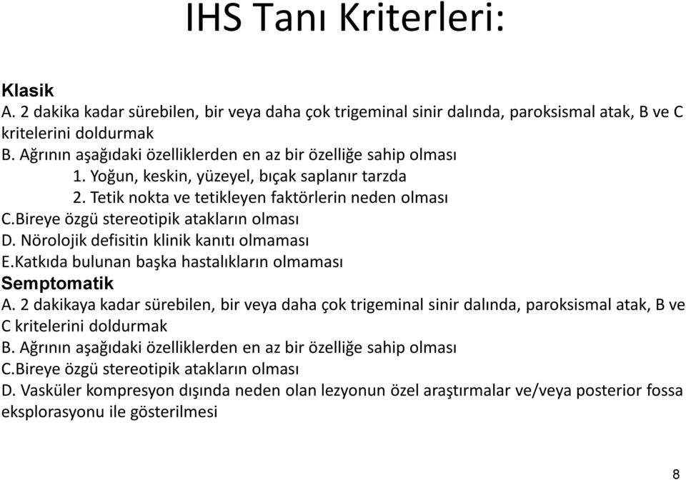 Bireye özgü stereotipik atakların olması D. Nörolojik defisitin klinik kanıtı olmaması E.Katkıda bulunan başka hastalıkların olmaması Semptomatik A.