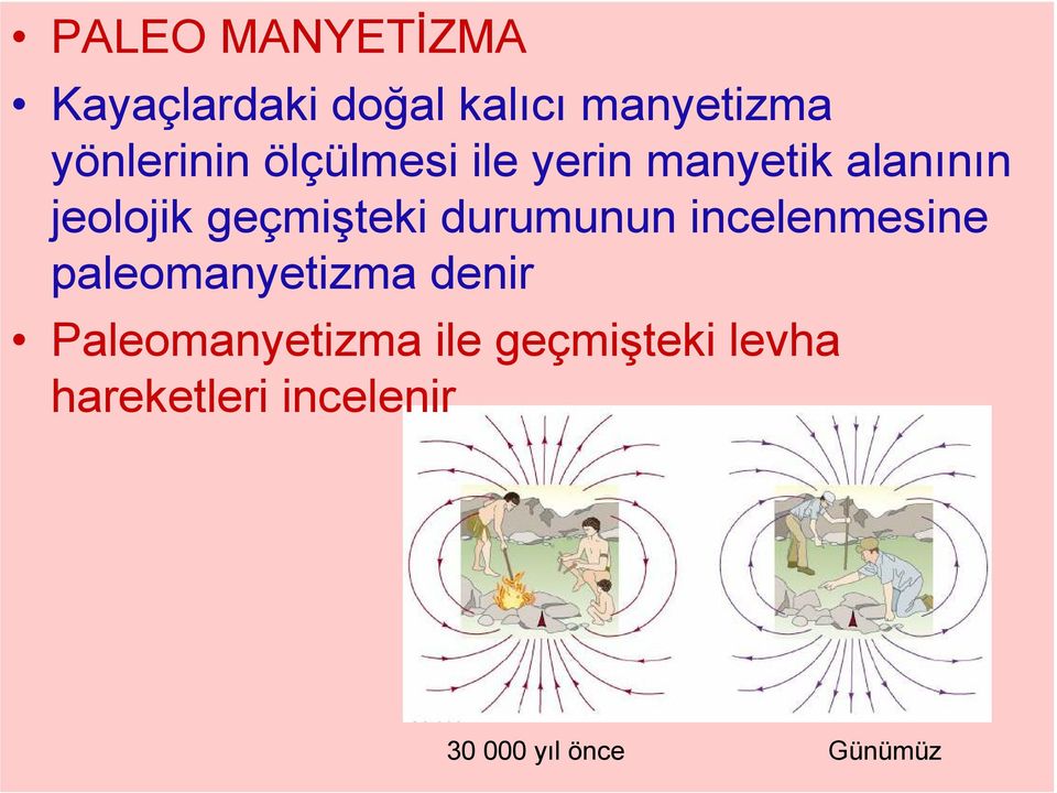 geçmişteki durumunun incelenmesine paleomanyetizma denir