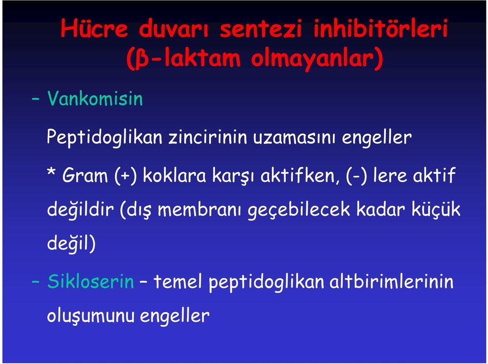 aktifken, (-) lere aktif değildir (dış membranı geçebilecek kadar