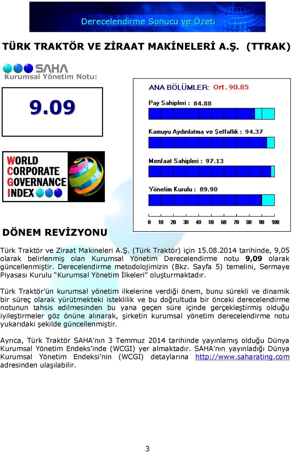 Sayfa 5) temelini, Sermaye Piyasası Kurulu Kurumsal Yönetim İlkeleri oluşturmaktadır.