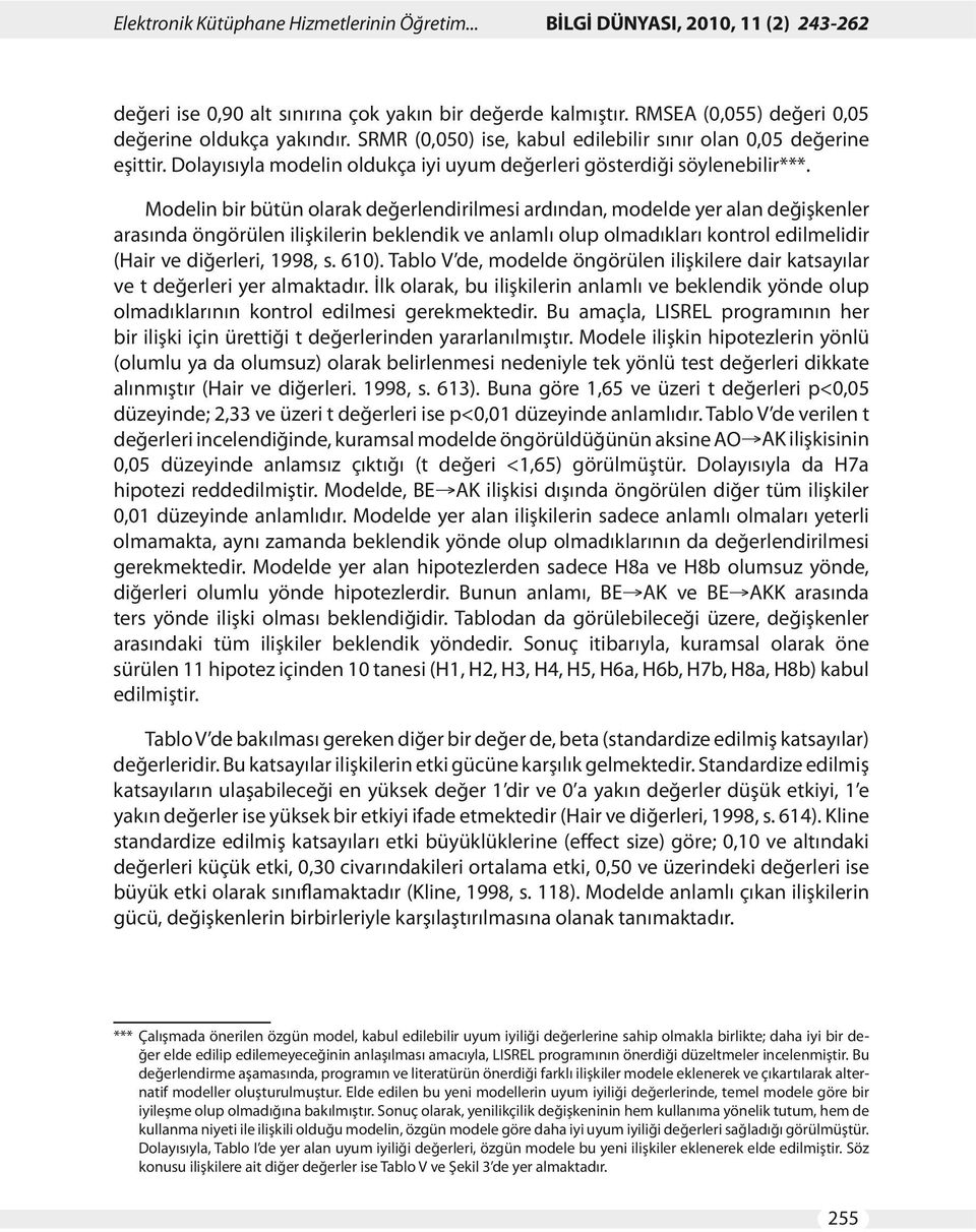 Modelin bir bütün olarak değerlendirilmesi ardından, modelde yer alan değişkenler arasında öngörülen ilişkilerin beklendik ve anlamlı olup olmadıkları kontrol edilmelidir (Hair ve diğerleri, 1998, s.