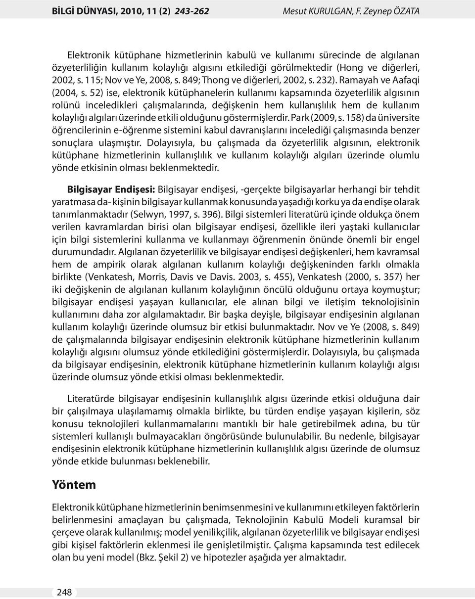 115; Nov ve Ye, 2008, s. 849; Thong ve diğerleri, 2002, s. 232). Ramayah ve Aafaqi (2004, s.