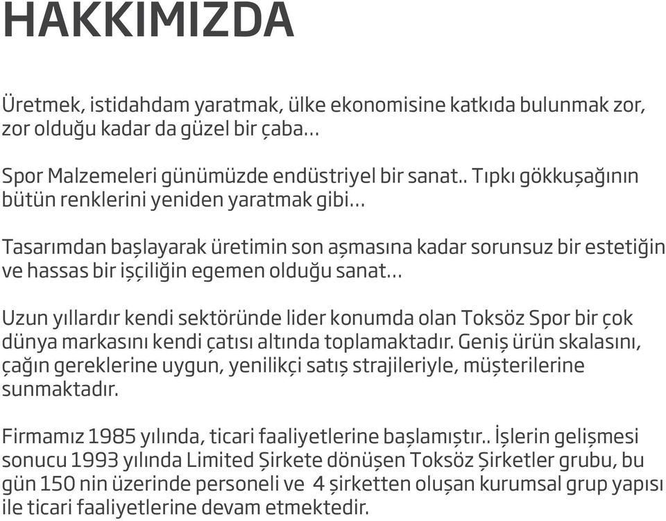 sektöründe lider konumda olan Toksöz Spor bir çok dünya markasını kendi çatısı altında toplamaktadır.