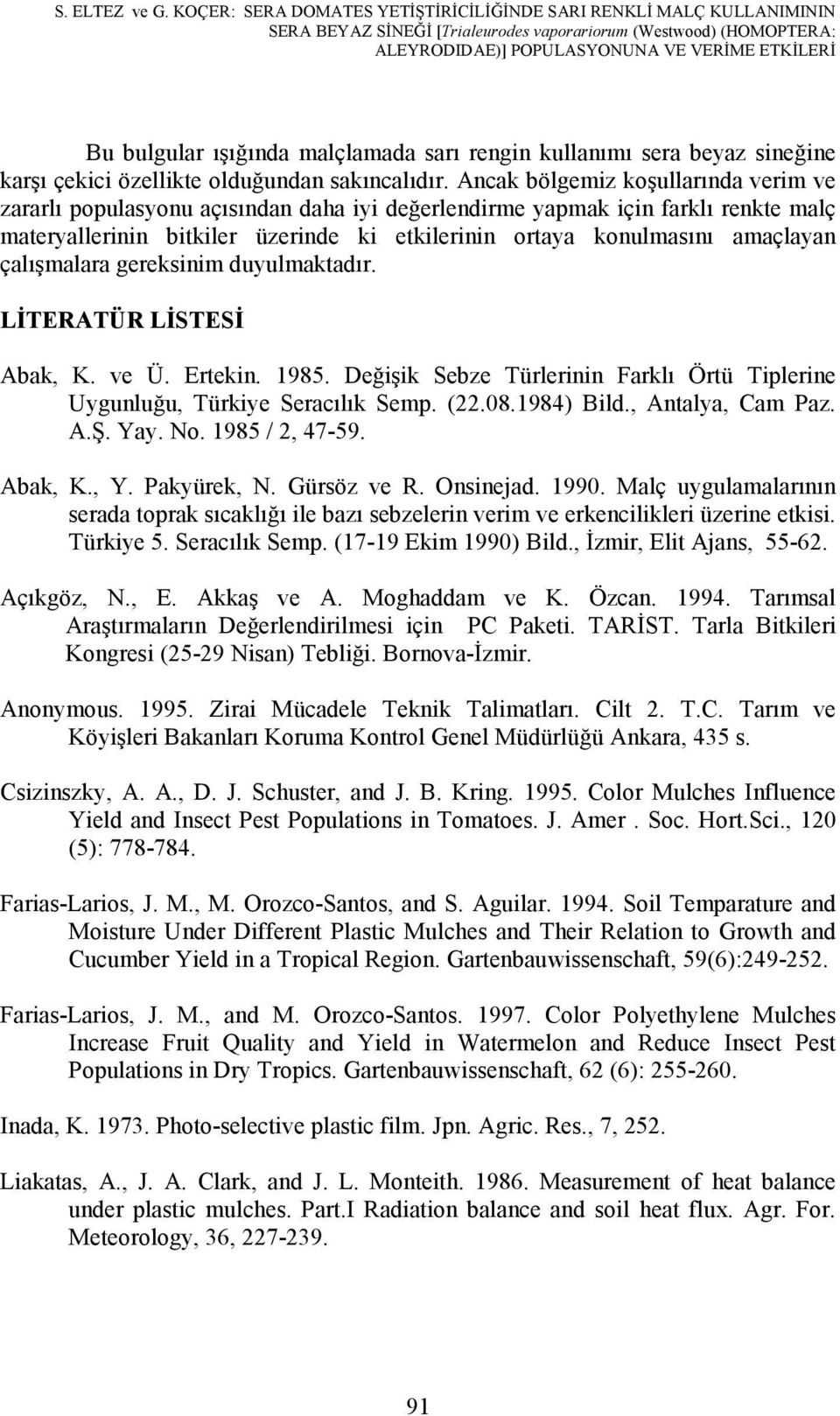 ışığında malçlamada sarı rengin kullanımı sera beyaz sineğine karşı çekici özellikte olduğundan sakıncalıdır.