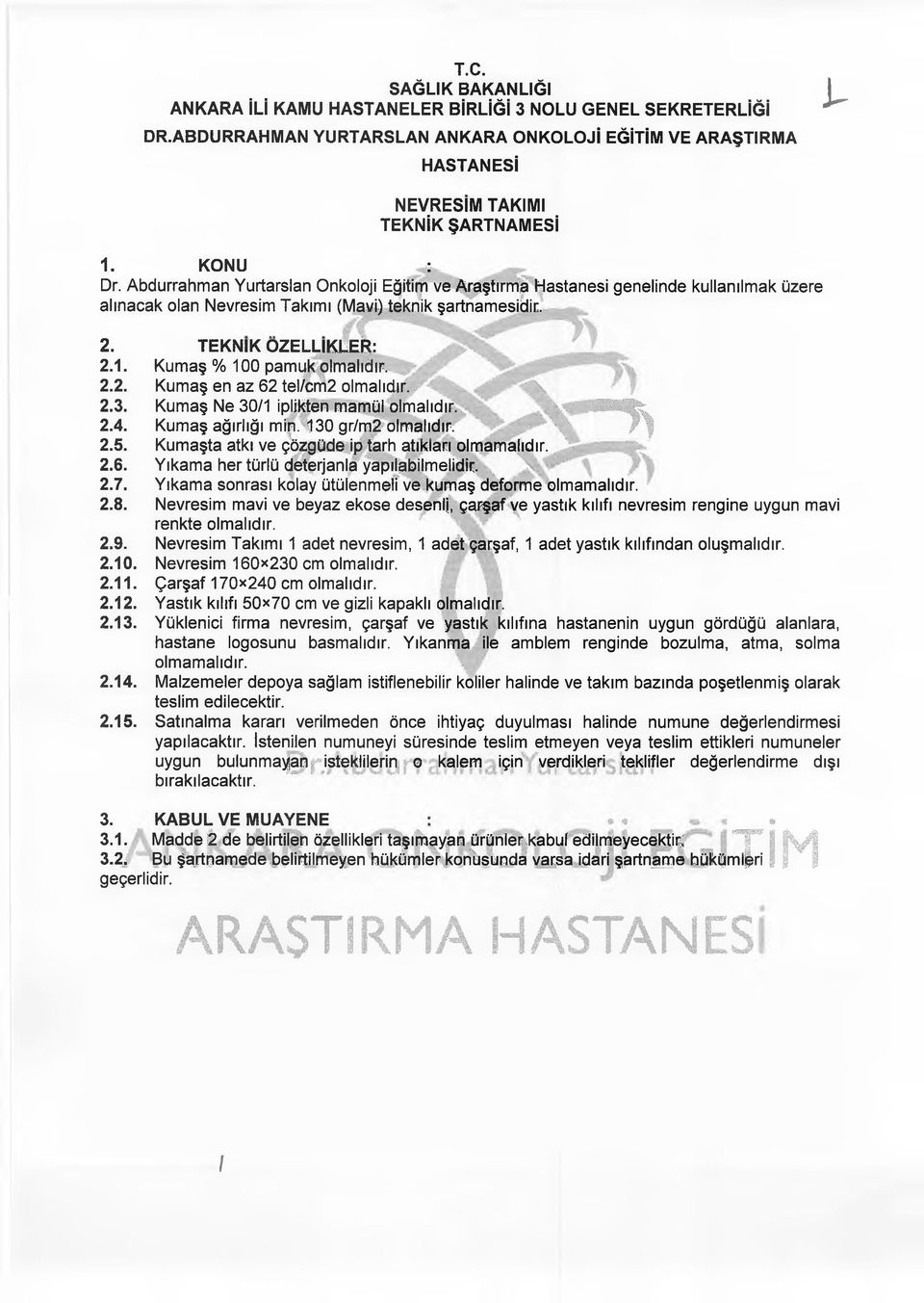 Kumaş ağırlığı min. 130 gr/m2 olmalıdır. Kumaşta atkı ve çözgüde ip tarh atıkları olmamalıdır. Yıkama her türlü deterjanla yapılabilmelidir.