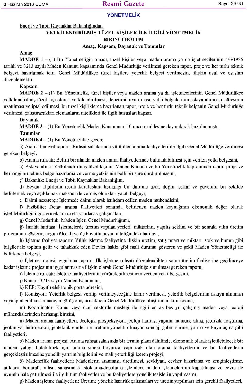 her türlü teknik belgeyi hazırlamak için, Genel Müdürlükçe tüzel kişilere yeterlik belgesi verilmesine ilişkin usul ve esasları düzenlemektir.