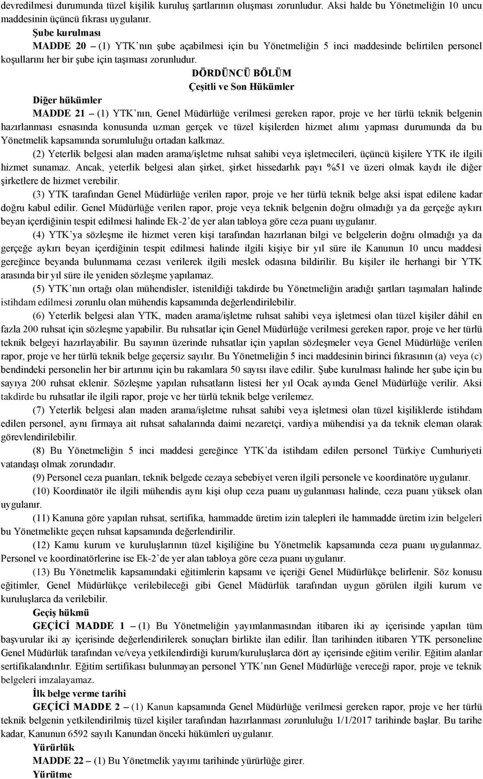 DÖRDÜNCÜ BÖLÜM Çeşitli ve Son Hükümler Diğer hükümler MADDE 21 (1) YTK nın, Genel Müdürlüğe verilmesi gereken rapor, proje ve her türlü teknik belgenin hazırlanması esnasında konusunda uzman gerçek