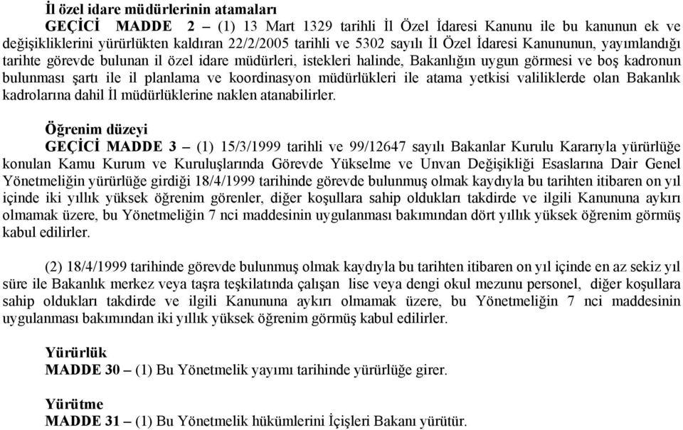 müdürlükleri ile atama yetkisi valiliklerde olan Bakanlık kadrolarına dahil İl müdürlüklerine naklen atanabilirler.