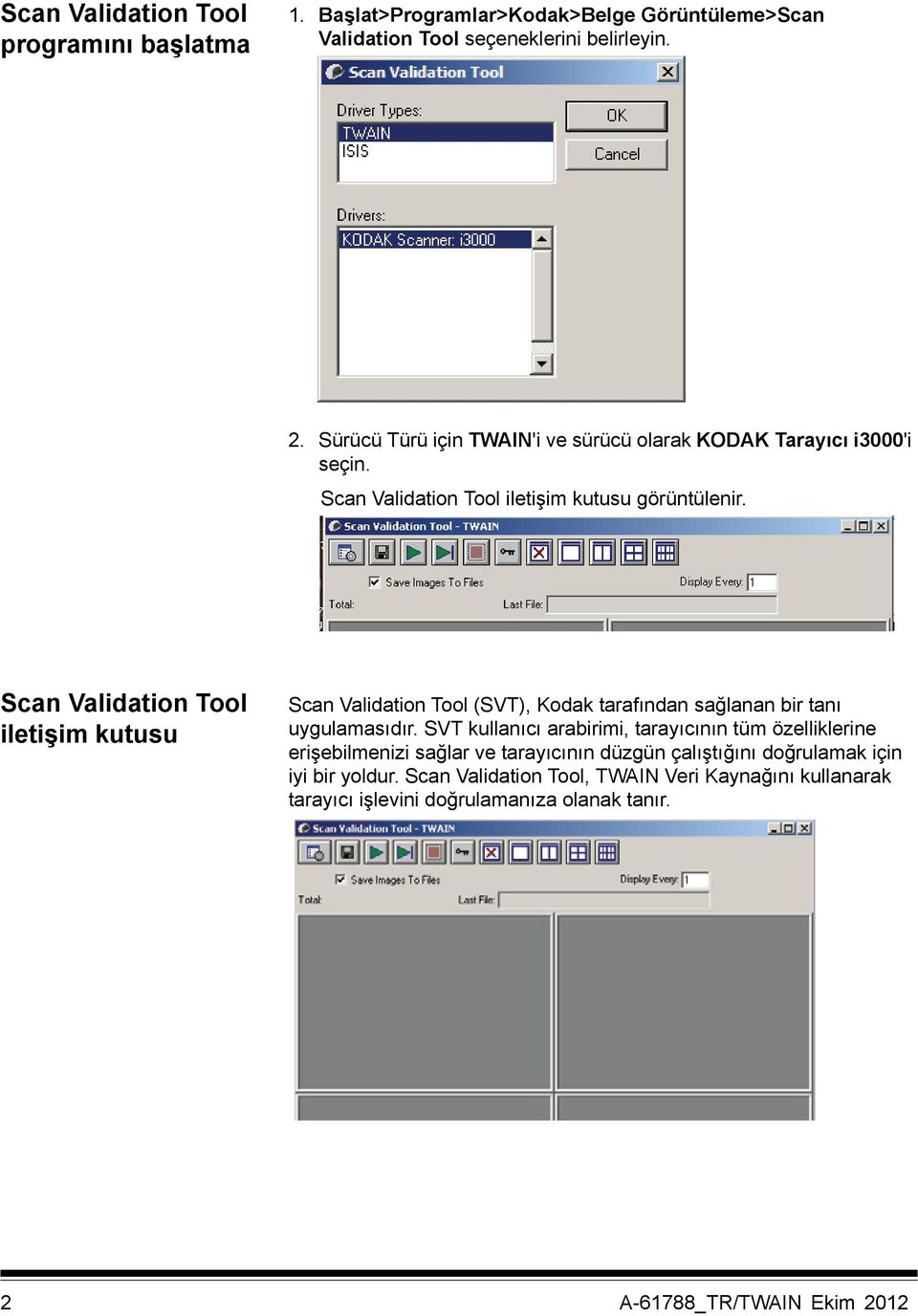 Scan Validation Tool iletişim kutusu Scan Validation Tool (SVT), Kodak tarafından sağlanan bir tanı uygulamasıdır.