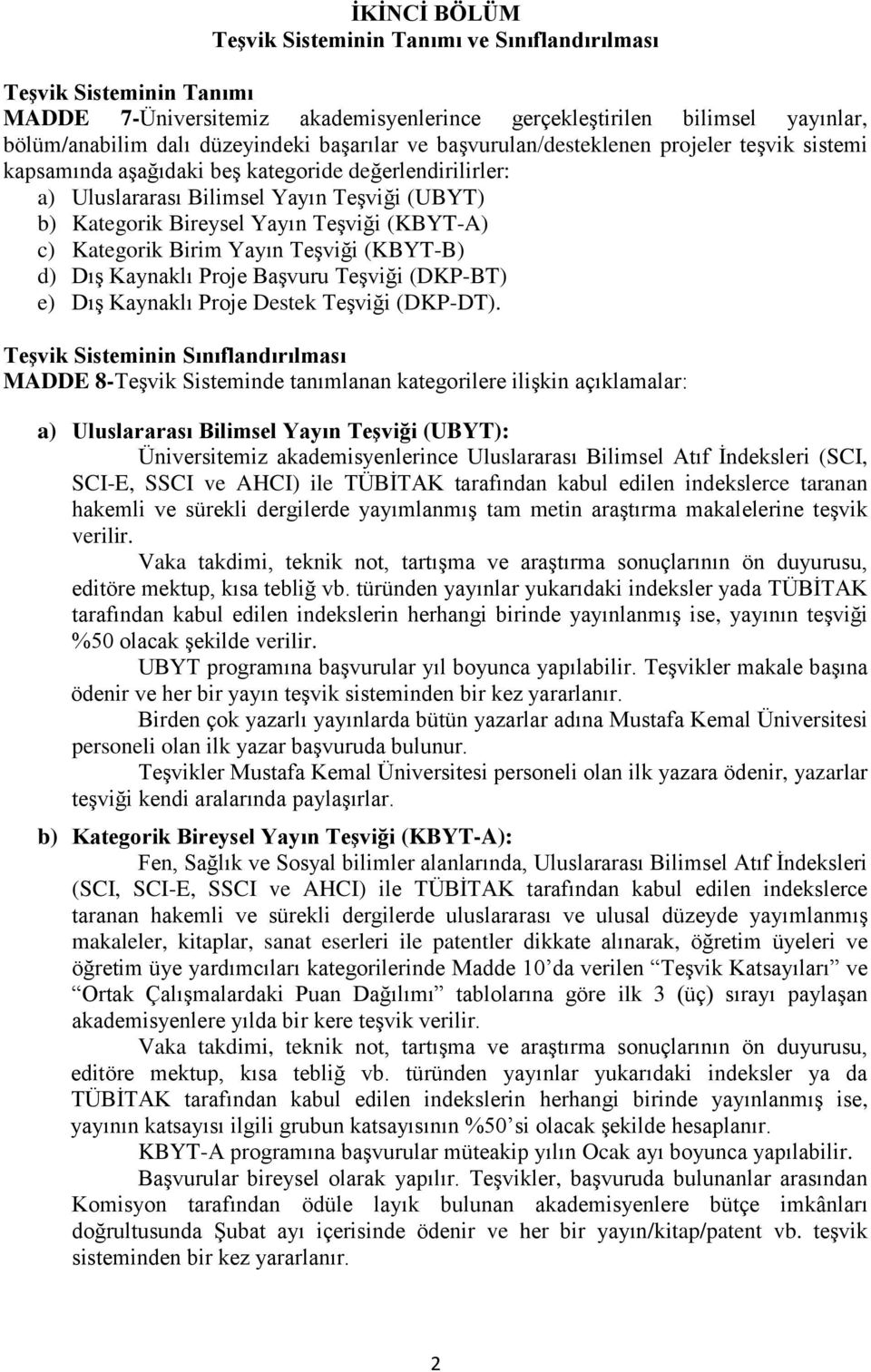 (KBYT-A) c) Kategorik Birim Yayın Teşviği (KBYT-B) d) Dış Kaynaklı Proje Başvuru Teşviği (DKP-BT) e) Dış Kaynaklı Proje Destek Teşviği (DKP-DT).