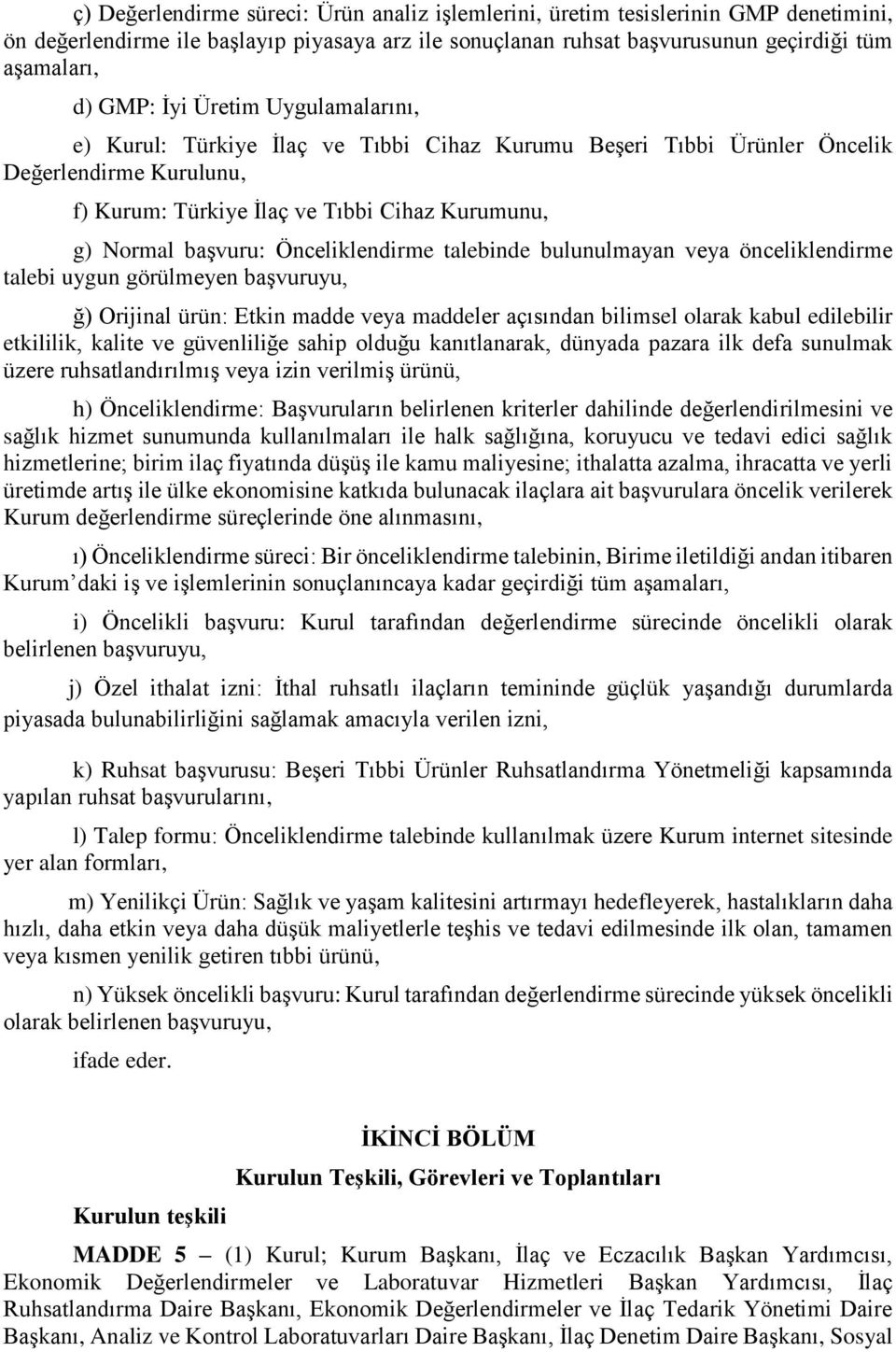 Önceliklendirme talebinde bulunulmayan veya önceliklendirme talebi uygun görülmeyen başvuruyu, ğ) Orijinal ürün: Etkin madde veya maddeler açısından bilimsel olarak kabul edilebilir etkililik, kalite