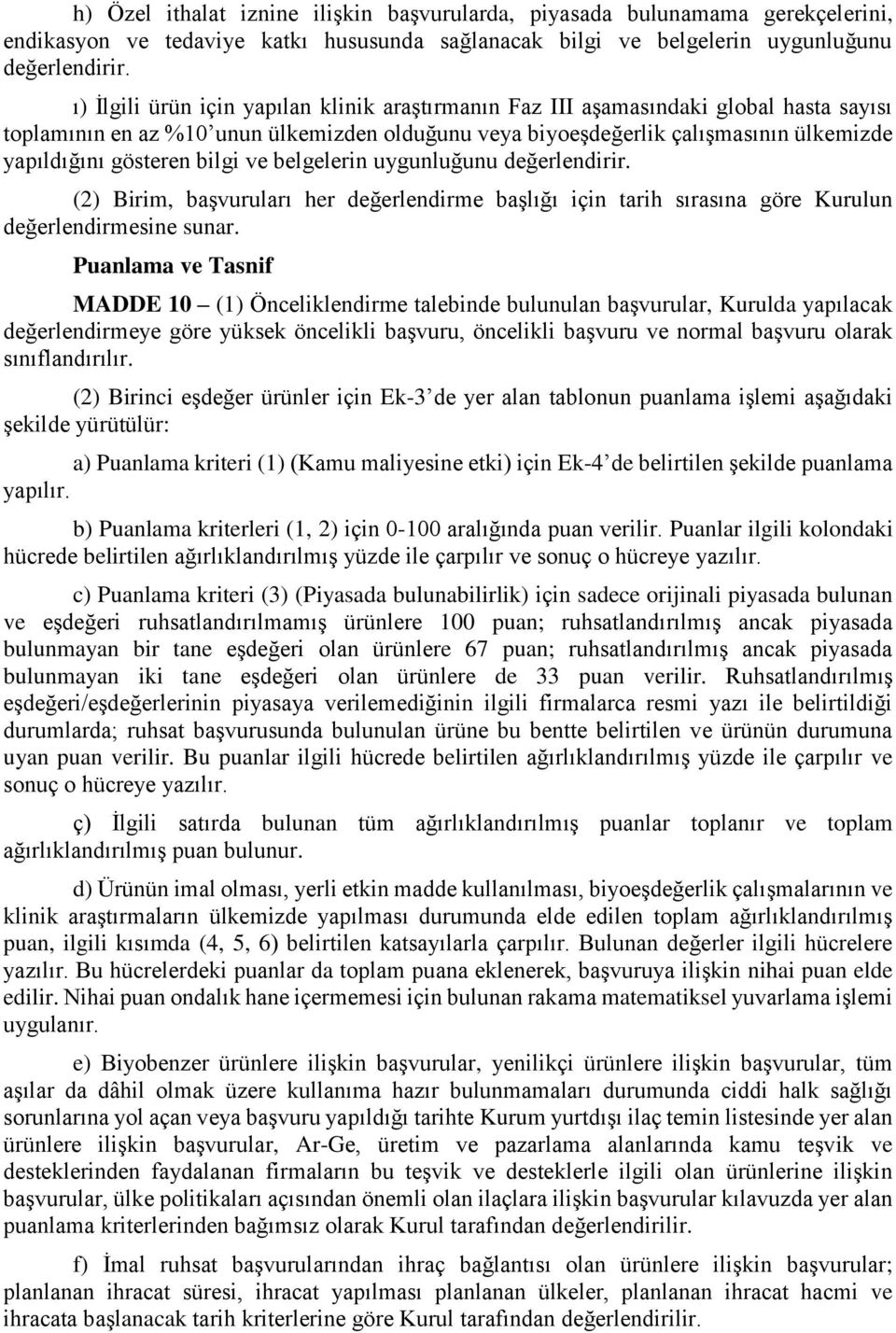 bilgi ve belgelerin uygunluğunu değerlendirir. (2) Birim, başvuruları her değerlendirme başlığı için tarih sırasına göre Kurulun değerlendirmesine sunar.