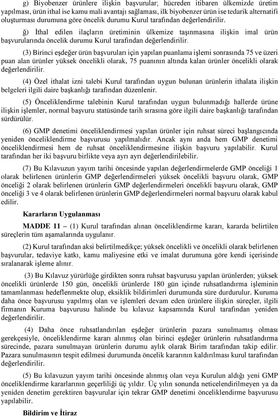 (3) Birinci eşdeğer ürün başvuruları için yapılan puanlama işlemi sonrasında 75 ve üzeri puan alan ürünler yüksek öncelikli olarak, 75 puanının altında kalan ürünler öncelikli olarak değerlendirilir.