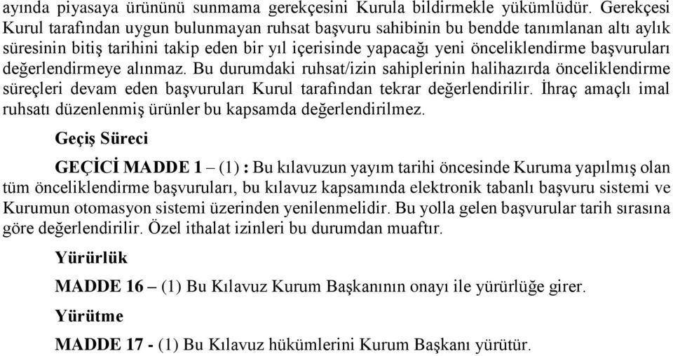 değerlendirmeye alınmaz. Bu durumdaki ruhsat/izin sahiplerinin halihazırda önceliklendirme süreçleri devam eden başvuruları Kurul tarafından tekrar değerlendirilir.