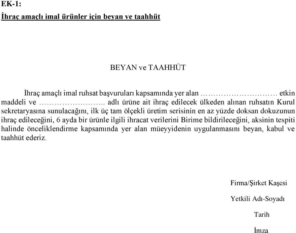 . adlı ürüne ait ihraç edilecek ülkeden alınan ruhsatın Kurul sekretaryasına sunulacağını, ilk üç tam ölçekli üretim serisinin en az yüzde