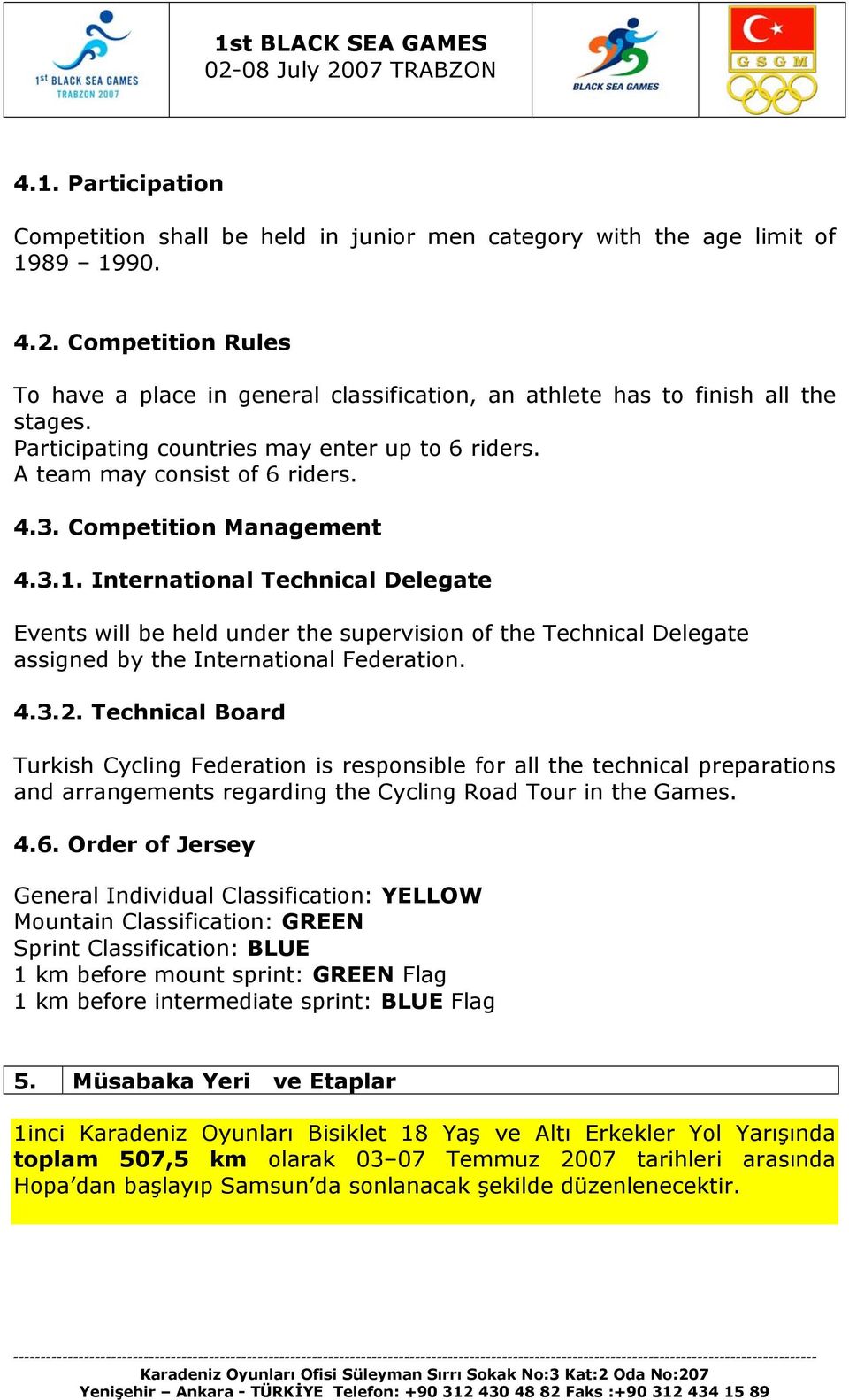 Competition Management 4.3.1. International Technical Delegate Events will be held under the supervision of the Technical Delegate assigned by the International Federation. 4.3.2.