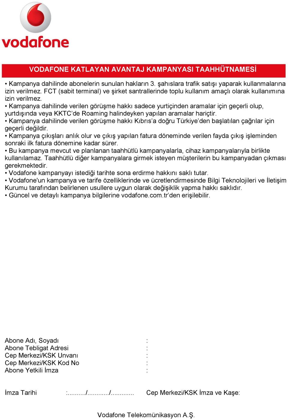 Kampanya dahilinde verilen görüşme hakkı sadece yurtiçinden aramalar için geçerli olup, yurtdışında veya KKTC de Roaming halindeyken yapılan aramalar hariçtir.