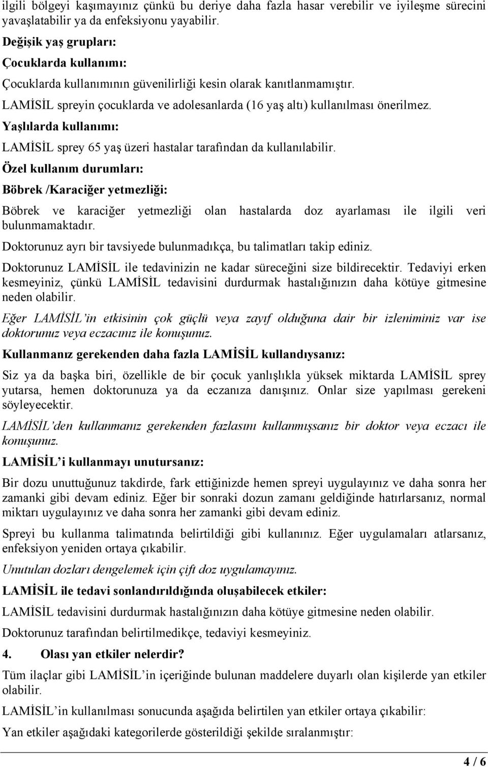 Yaşlılarda kullanımı: LAMİSİL sprey 65 yaş üzeri hastalar tarafından da kullanılabilir.