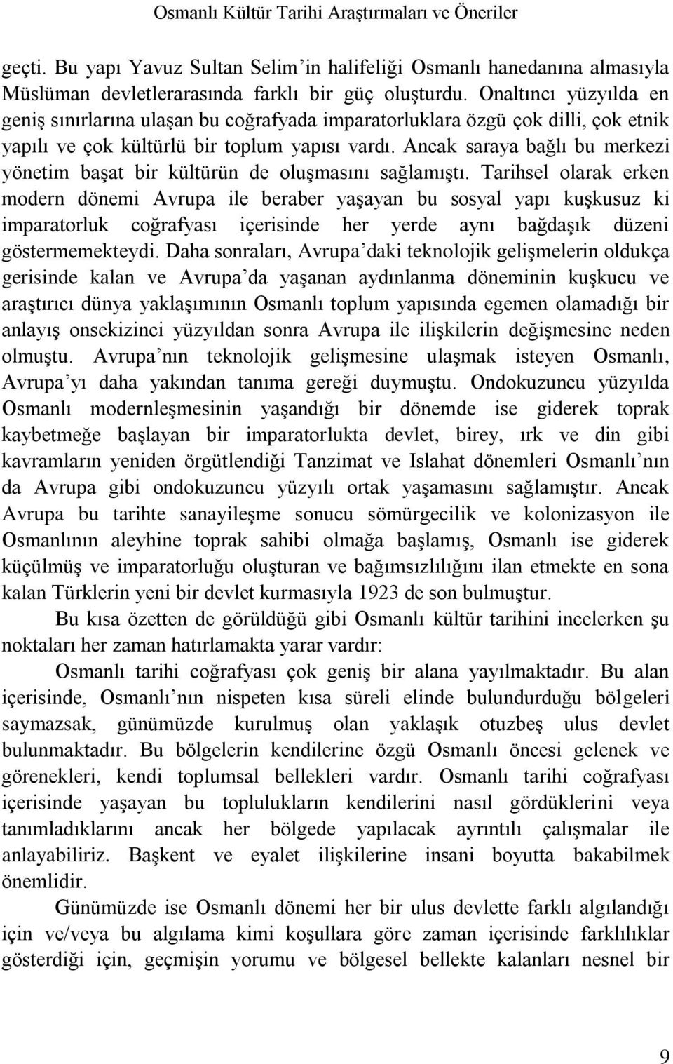 Ancak saraya bağlı bu merkezi yönetim başat bir kültürün de oluşmasını sağlamıştı.