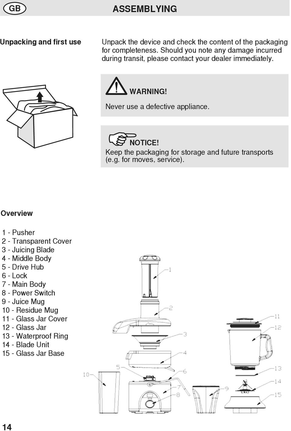 Keep the packaging for storage and future transports (e.g. for moves, service).