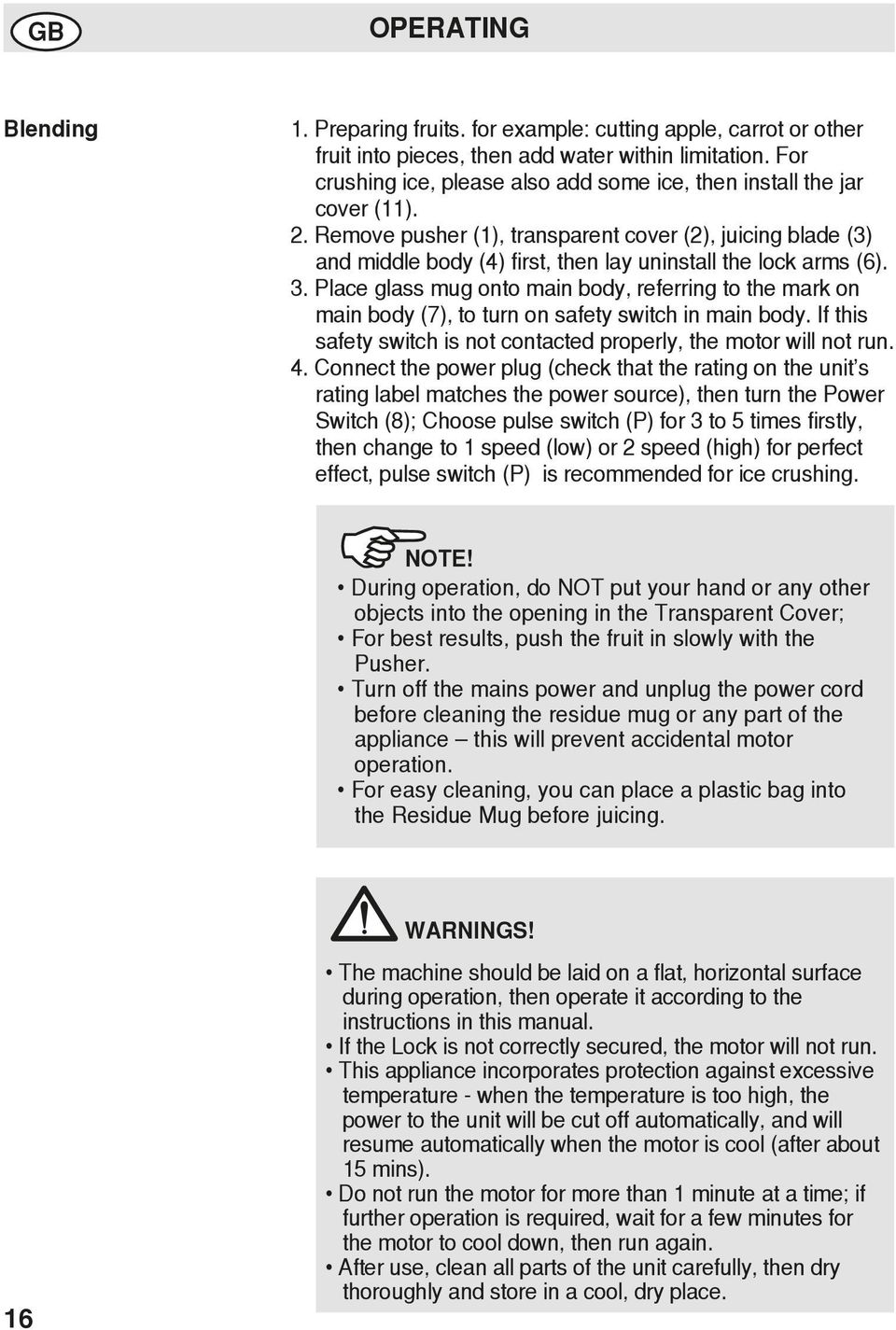 Remove pusher (1), transparent cover (2), juicing blade (3) and middle body (4) first, then lay uninstall the lock arms (6). 3.