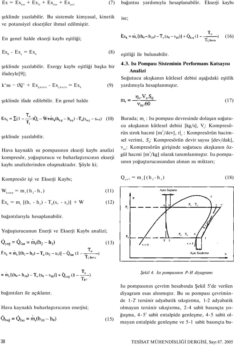 Exergy kaybı eşitliği başka bir ifadeyle[9]; k^ısı ~ txj^ + Ex g kutle - Ex ç kuıle = Ex k (9) eşitliği ile bulunabilir. 4.3.