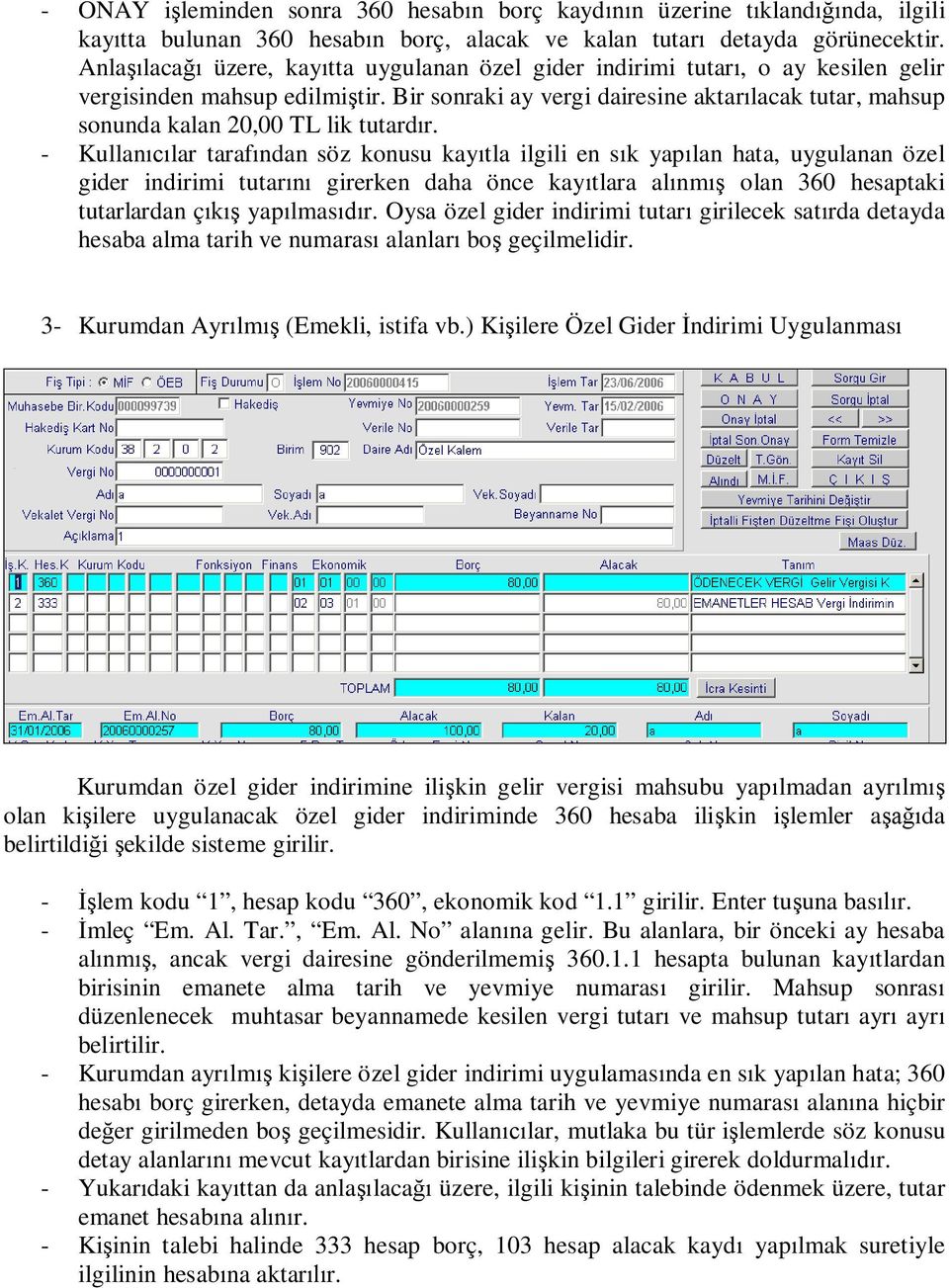 Bir sonraki ay vergi dairesine aktarılacak tutar, mahsup sonunda kalan 20,00 TL lik tutardır.