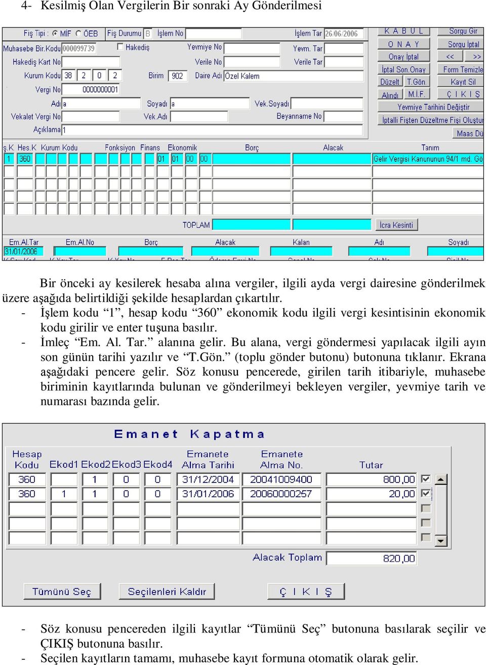 Bu alana, vergi göndermesi yapılacak ilgili ayın son günün tarihi yazılır ve T.Gön. (toplu gönder butonu) butonuna tıklanır. Ekrana aşağıdaki pencere gelir.