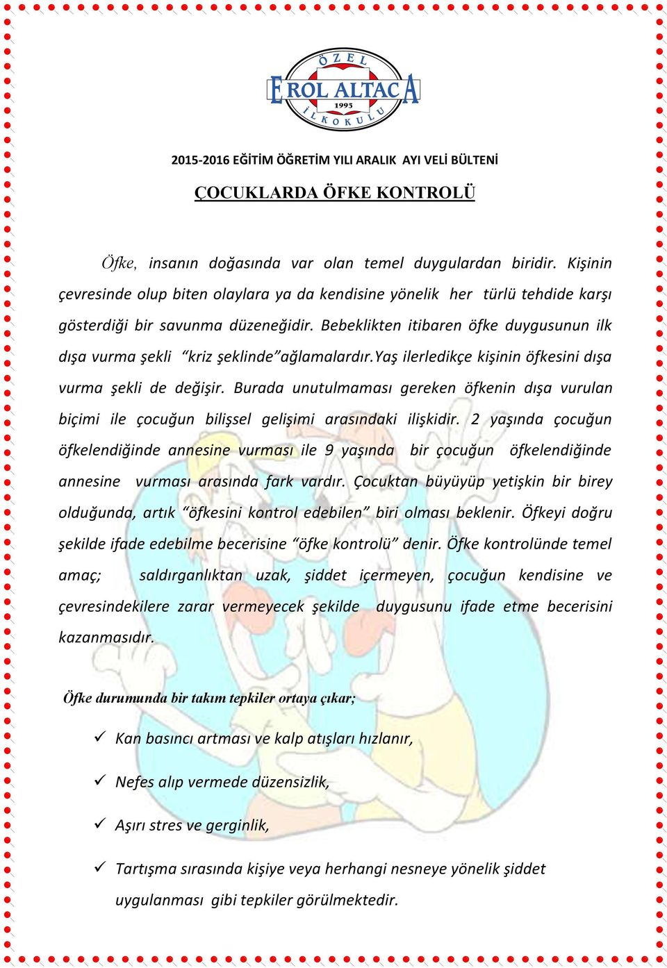 Bebeklikten itibaren öfke duygusunun ilk dışa vurma şekli kriz şeklinde ağlamalardır.yaş ilerledikçe kişinin öfkesini dışa vurma şekli de değişir.