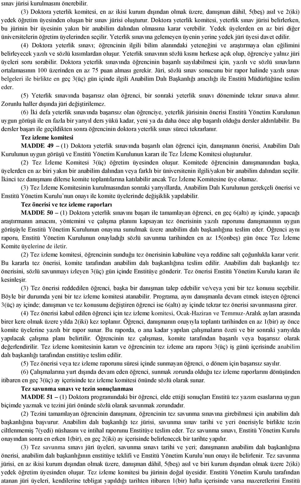 Doktora yeterlik komitesi, yeterlik sınav jürisi belirlerken, bu jürinin bir üyesinin yakın bir anabilim dalından olmasına karar verebilir.